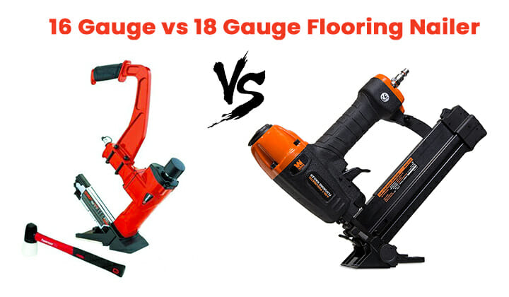 16 Gauge vs. 18 Gauge Flooring Nailer