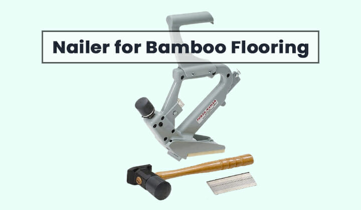 What Type of Nailer for Bamboo Flooring