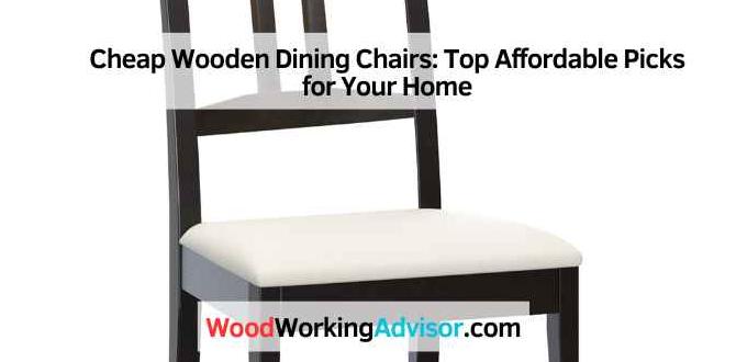 Cheap Wooden Dining Chairs: Top Affordable Picks for Your Home Cheap Wooden Dining Chairs: Top Affordable Picks for Your Home
